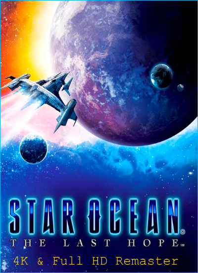 STAR OCEAN — THE LAST HOPE — 4K & Full HD Remaster