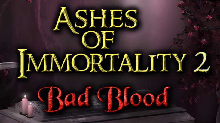 Ashes of Immortality II Bad Blood