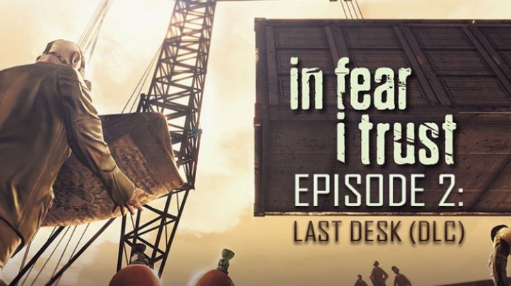 In Fear I Trust — Episode 2: Last Desk